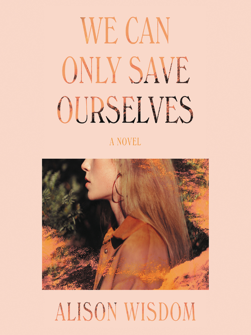 Title details for We Can Only Save Ourselves by Alison Wisdom - Wait list